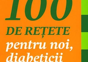 100 de reţete pentru noi, diabeticii