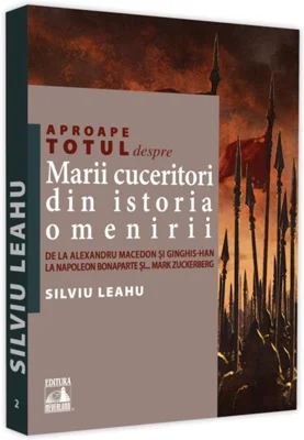 Aproape totul despre… Mari cuceritori din istoria omenirii
