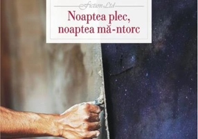 Noaptea plec, noaptea mă-ntorc