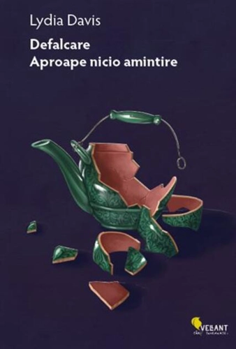 Defalcare. Aproape nicio amintire. Integrala prozei scurte – volumul 1