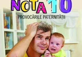Tată de nota 10. Provocările paternității
