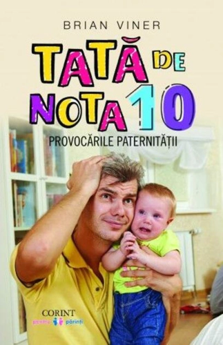 Tată de nota 10. Provocările paternității