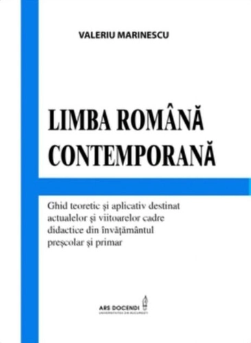 Limba română contemporană. Ghid teoretic și aplicativ destinat actualelor și viitoarelor cadre didactice din învățământul preșcolar și primar