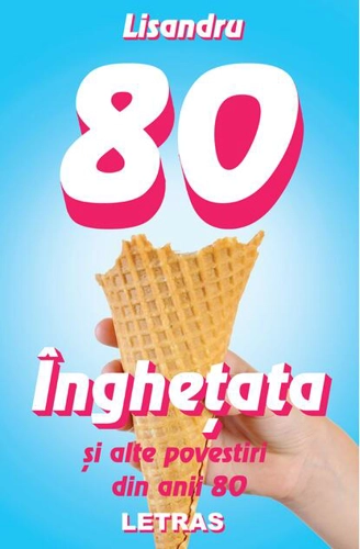 Înghețata și alte povestiri din anii 80