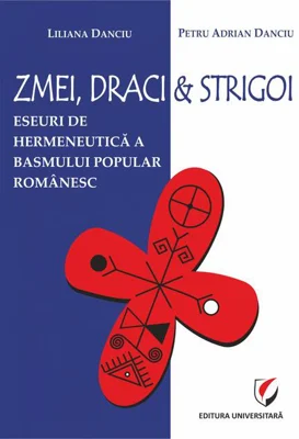 Zmei, draci și strigoi. Eseuri de hermeneutică a basmului popular românesc