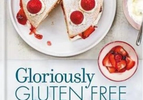Gloriously Gluten Free : Delicious gluten-free recipes for healthy eating every day