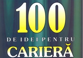 Cele mai reuşite 100 de idei pentru carieră