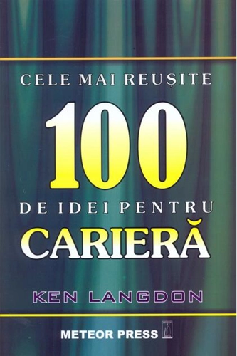 Cele mai reuşite 100 de idei pentru carieră