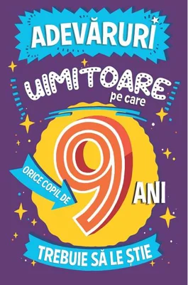 Adevăruri uimitoare pe care orice copil de 9 ani trebuie să le știe