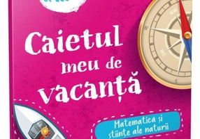 Matematică și științe ale naturii - clasa a III-a. Caietul meu de vacanță