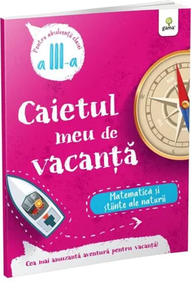 Matematică și științe ale naturii - clasa a III-a. Caietul meu de vacanță
