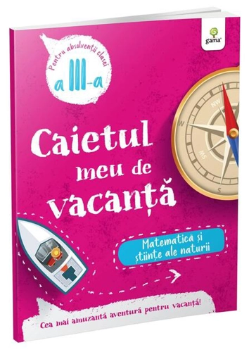 Matematică și științe ale naturii - clasa a III-a. Caietul meu de vacanță