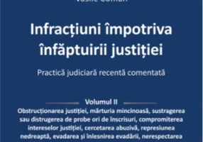 Infracțiuni împotriva înfăptuirii justiției. Practică judiciară recentă comentată (Vol. 2)
