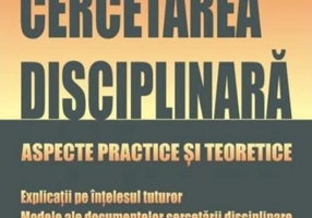 Cercetarea disciplinară. Aspecte practice și teoretice