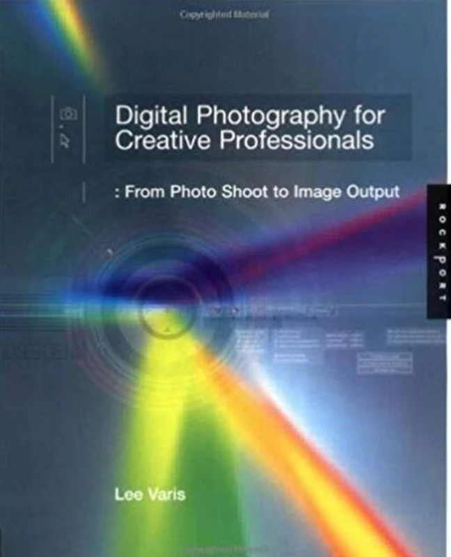 Digital Photography for Creative Professionals: From Photo Shoot to Image Output
