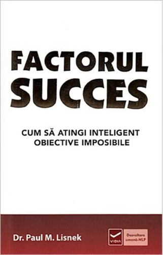 Factorul succes. Cum să atingi inteligent obiective imposibile