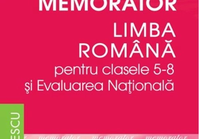 Memorator. Limba română pentru clasele 5-8 și Evaluarea Națională