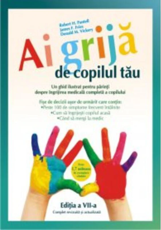 Ai grijă de copilul tău. Un ghid ilustrat pentru părinţi despre îngrijirea medicală completă a copilului