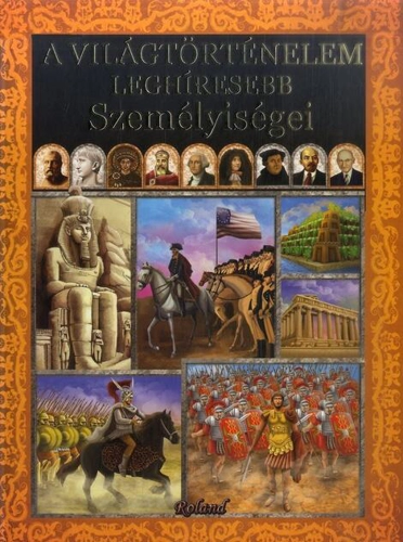 Personalități care au marcat istoria lumii (HU) / A világtörténelem leghíresebb személyiségei