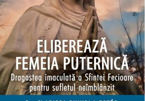 Eliberează femeia puternică. Dragostea imaculată a Sfintei Fecioare pentru sufletul neîmblânzit