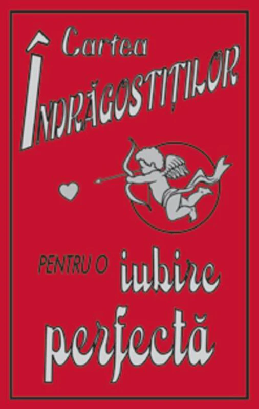 Cartea îndrăgostiţilor. Pentru o iubire perfectă