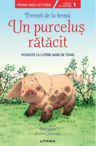 Povești de la fermă. Un purceluș rătăcit. Citesc cu ajutor (Nivelul 1)