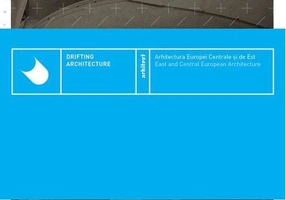 Arhitectura Europei Centrale și de Est / Drifting Architecture - East and Central European Architecture