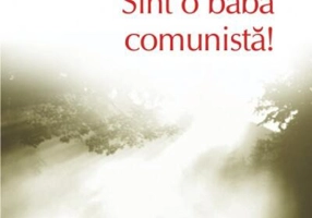 Sînt o babă comunistă!
