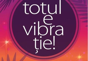 Totul e vibrație! Iubirea de sine, cheia unei vieți bune.