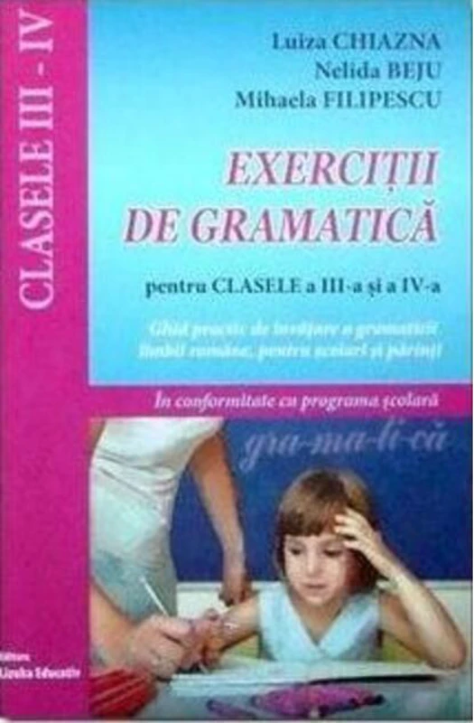 Exerciții de gramatică pentru clasele a III-a și a IV-a-Ghid practic de învățare a gramaticii limbii române, pentru școlarii mici și părinți