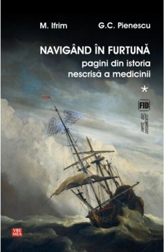 Navigând în furtună (Vol.1) Pagini din istoria nescrisă a medicinii