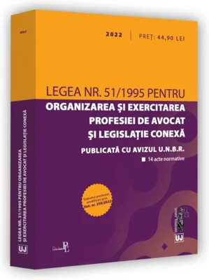 Legea nr. 51/1995 pentru organizarea și exercitarea profesiei de avocat și legislație conexă: 2022