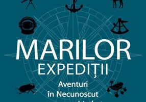 Cartea mică a marilor expediții. Aventuri in Necunoscut care au schimbat lumea