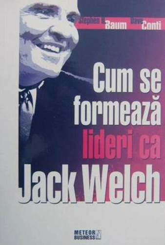 Cum se formează lideri ca Jack Welch?
