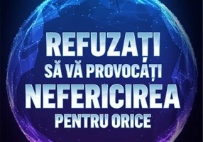 Refuzați să vă provocați nefericirea pentru orice