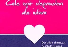Cele opt deprinderi ale iubirii. Deschide-ţi mintea, deschide-ţi inima