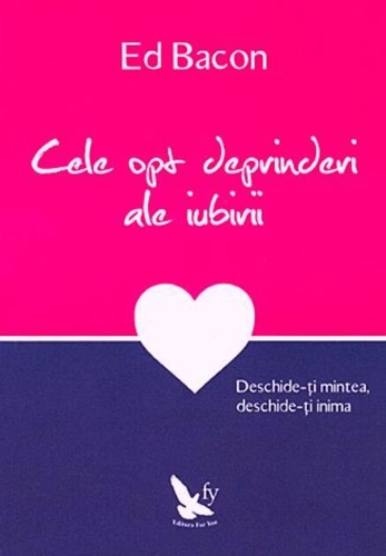 Cele opt deprinderi ale iubirii. Deschide-ţi mintea, deschide-ţi inima