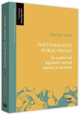Parteneriatul public-privat în contextul legislativ actual intern și unional