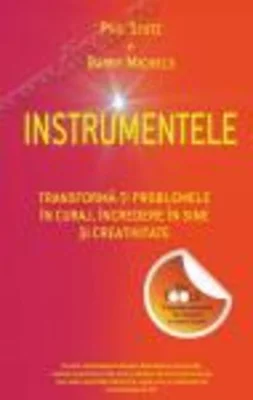 Instrumentele. Transformă-ţi problemele în curaj, încredere în sine şi creativitate