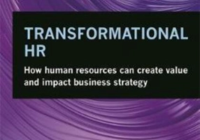 Transformational HR : How Human Resources Can Create Value and Impact Business Strategy