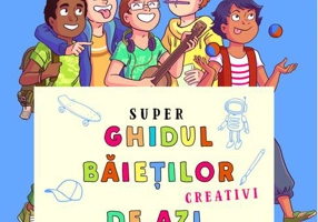 Super ghidul băieților creativi de azi