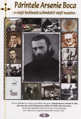 Părintele Arsenie Boca. O viaţă închinată schimbării vieţii noastre