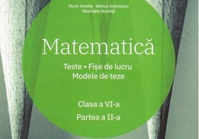 Matematică. Clasa a VI-a. Semestrul 2. Teste. Fișe de lucru. Modele de teze