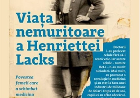 Viața nemuritoare a Henriettei Lacks. Povestea femeii care a schimbat medicina secolului XX