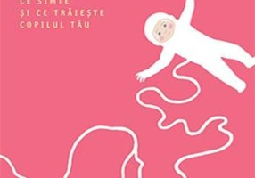 Jurnalul unui bebeluș. Ce vede, ce simte și ce trăiește copilul tău