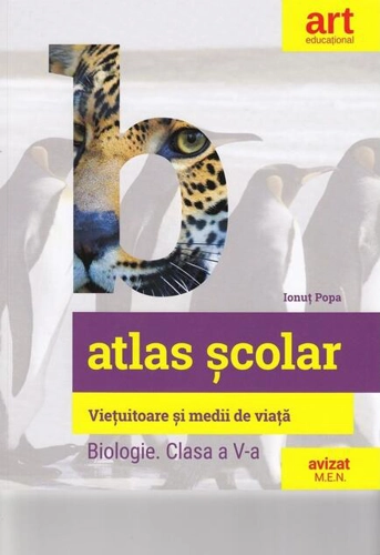 Atlas școlar: Biologie. Viețuitoare și medii de viață. Clasa a V-a