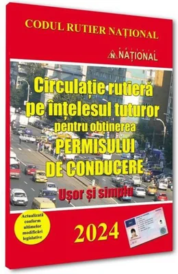 Circulație rutieră pe ințelesul tuturor pentru obținerea permisului de conducere 2024