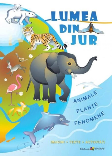 Lumea din jur. Imagini, texte, activităţi