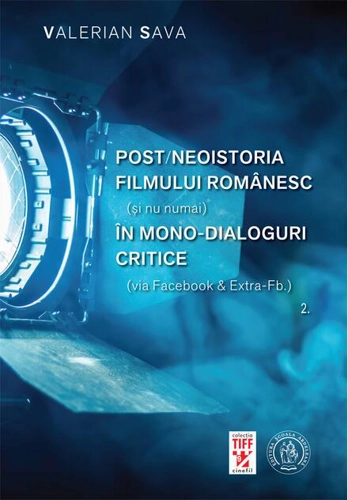 Post/neoistoria filmului românesc (și nu numai) în mono-dialoguri critice (via Facebook & Extra-Fb.). Vol. 2