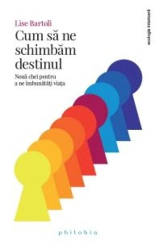 Cum să ne schimbăm destinul. Nouă chei pentru a ne îmbunătăți viața